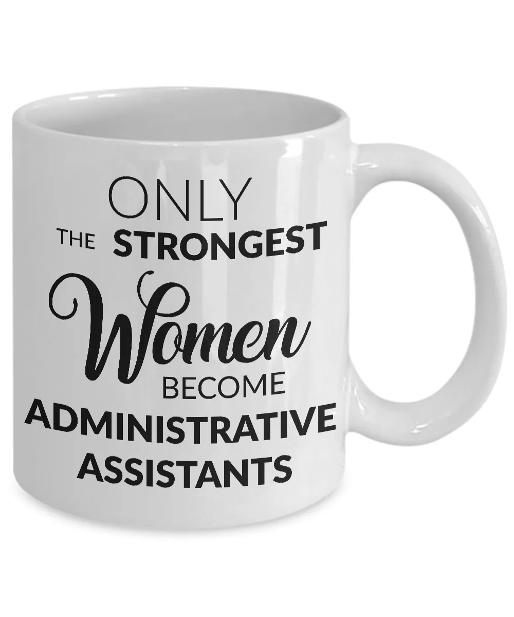 Administrative Assistant Mug Gift - Only the Strongest Women Become Administrative Assistants