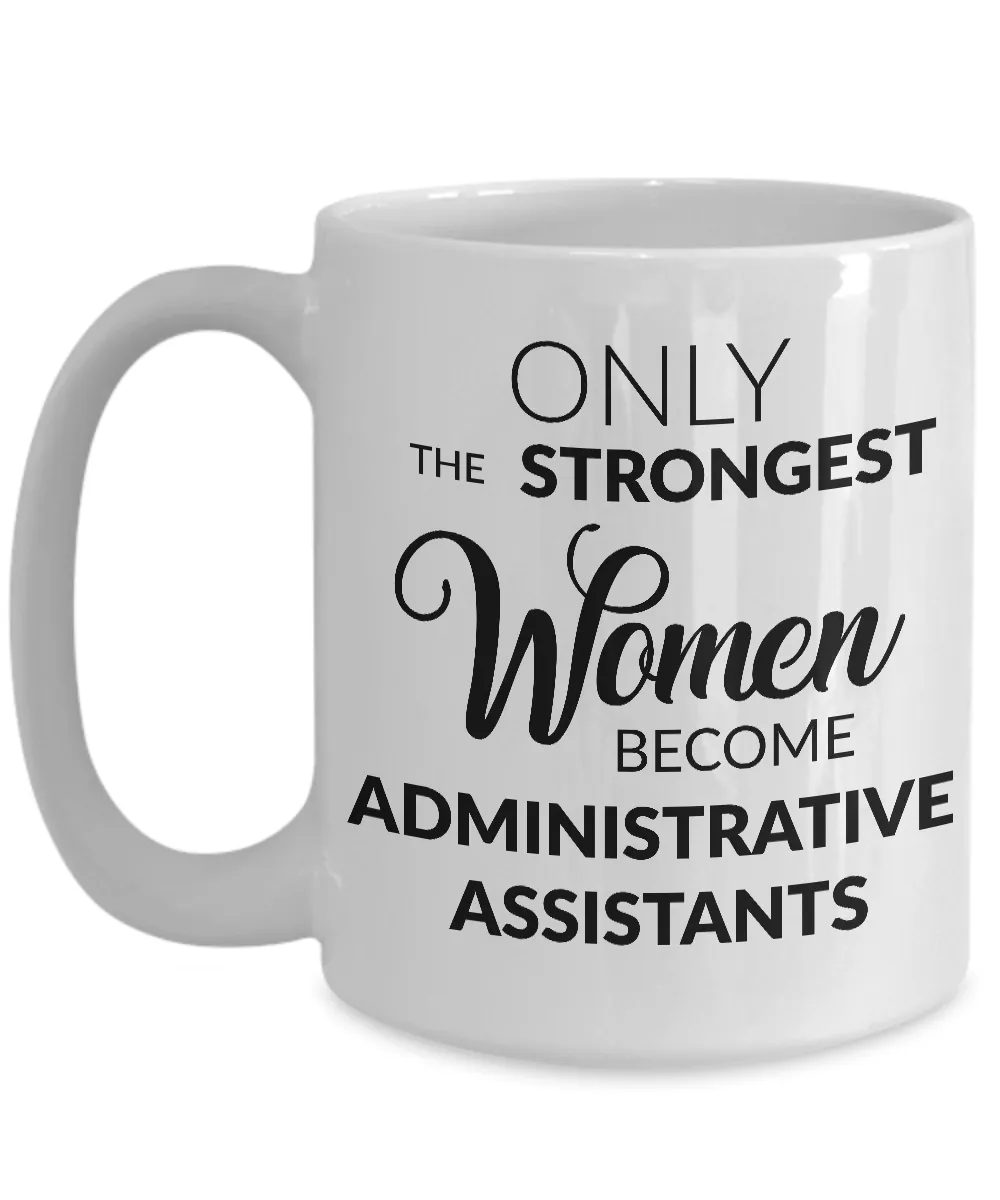 Administrative Assistant Mug Gift - Only the Strongest Women Become Administrative Assistants