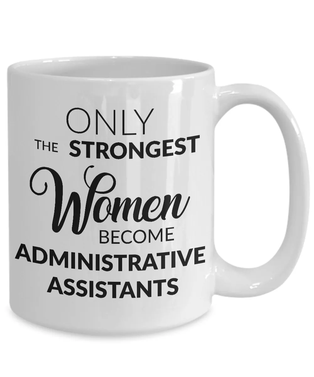 Administrative Assistant Mug Gift - Only the Strongest Women Become Administrative Assistants