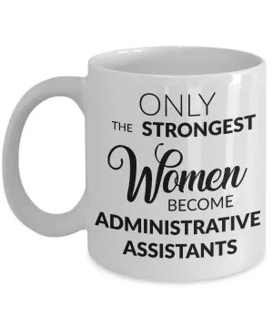 Administrative Assistant Mug Gift - Only the Strongest Women Become Administrative Assistants