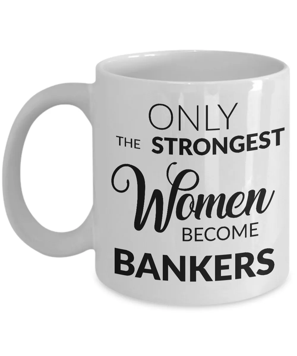 Banker Gifts - Banker Mug - Only the Strongest Women Become Bankers Coffee Mug