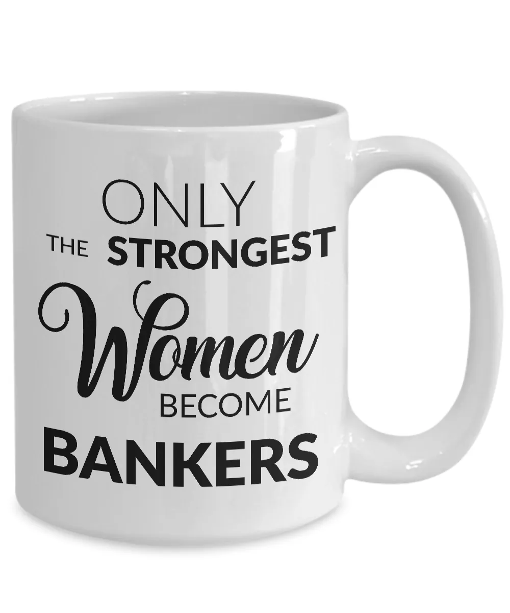 Banker Gifts - Banker Mug - Only the Strongest Women Become Bankers Coffee Mug