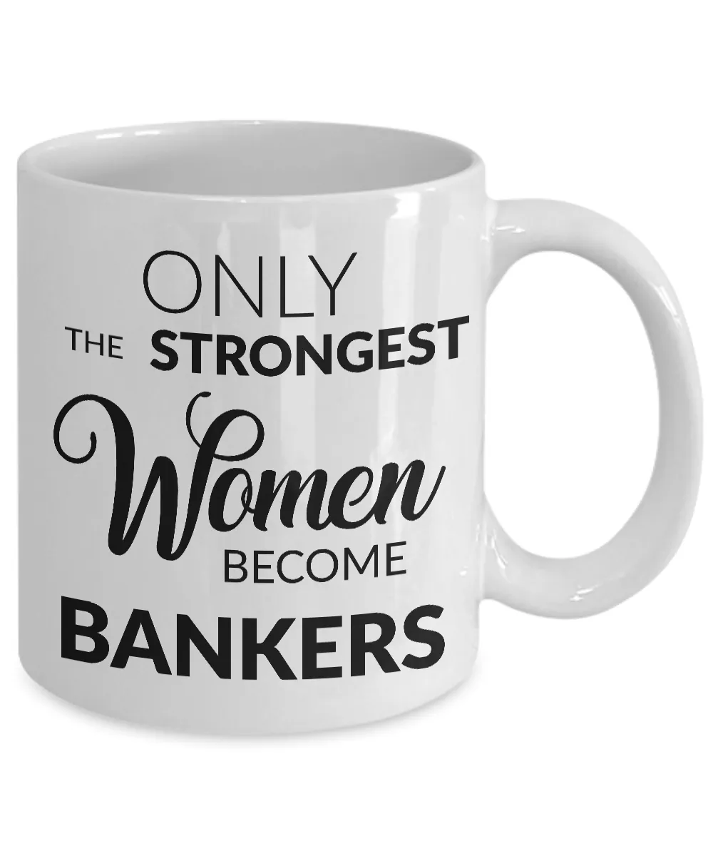Banker Gifts - Banker Mug - Only the Strongest Women Become Bankers Coffee Mug