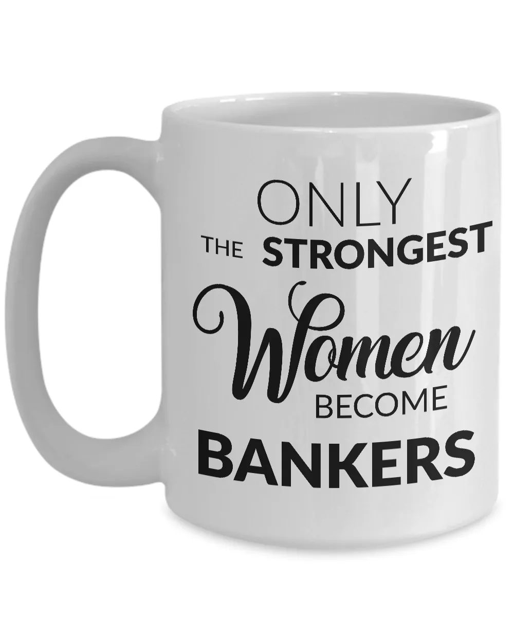 Banker Gifts - Banker Mug - Only the Strongest Women Become Bankers Coffee Mug