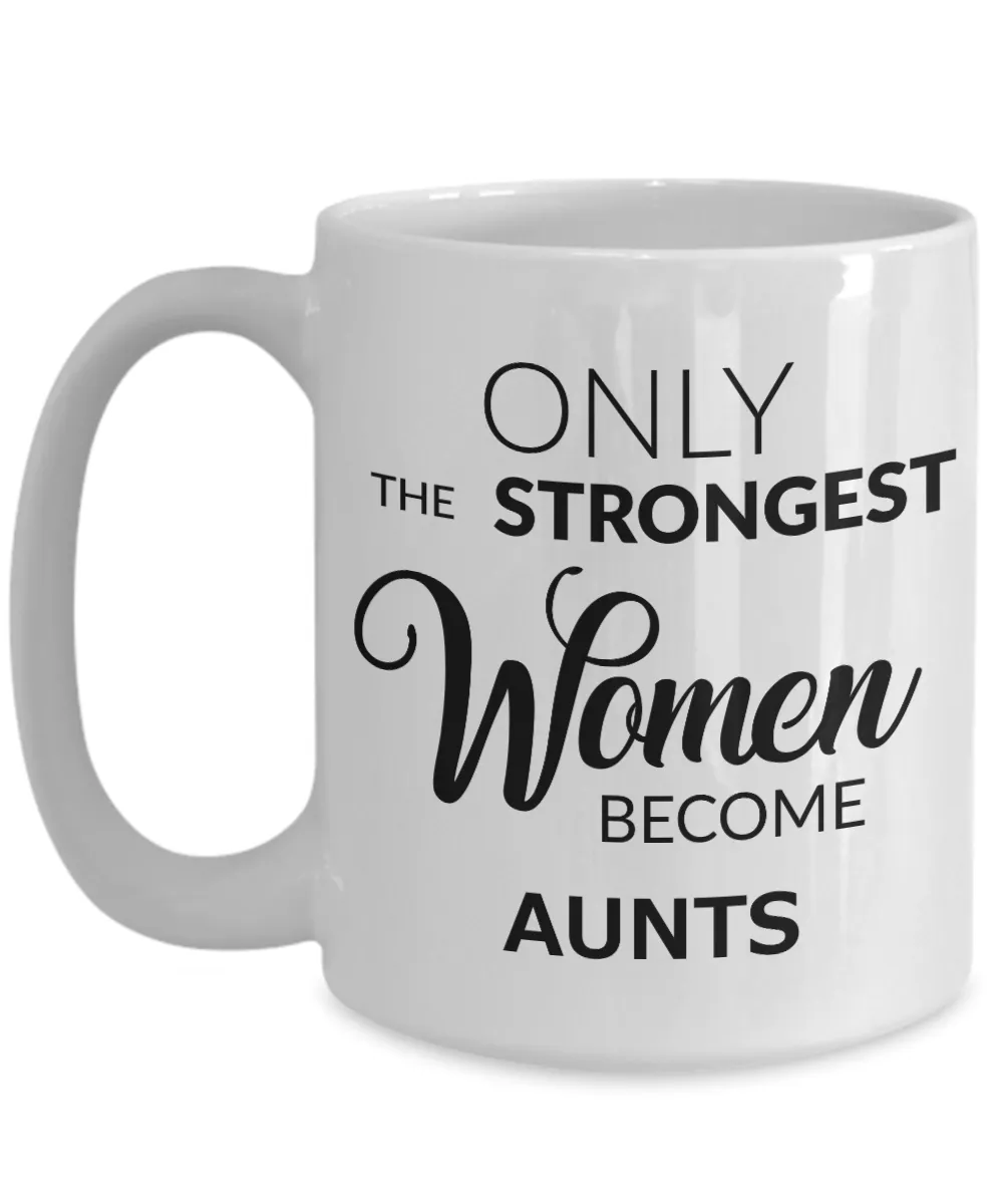 Coffee Mug For Aunts - Only the Strongest Women Become Aunts Ceramic Coffee Cup