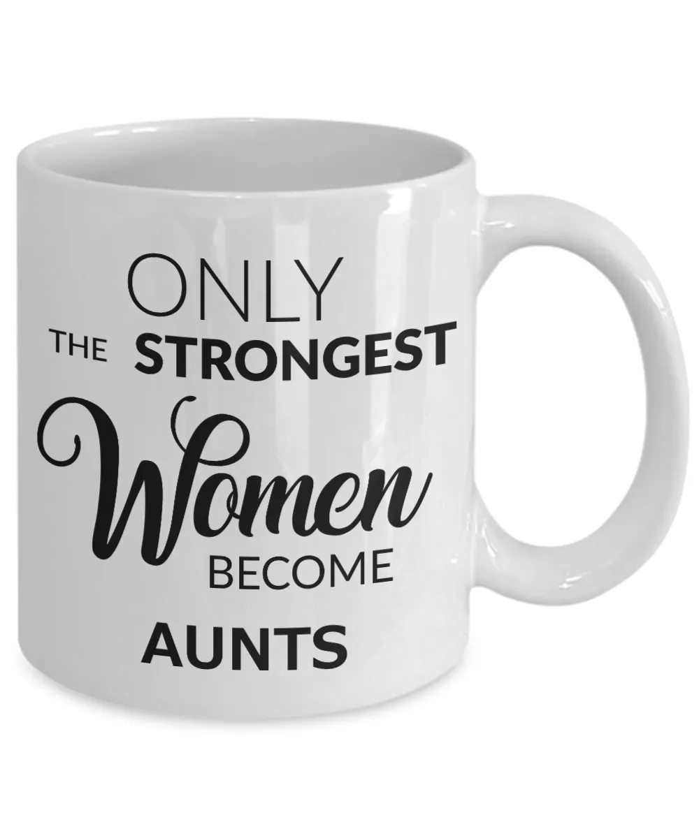 Coffee Mug For Aunts - Only the Strongest Women Become Aunts Ceramic Coffee Cup