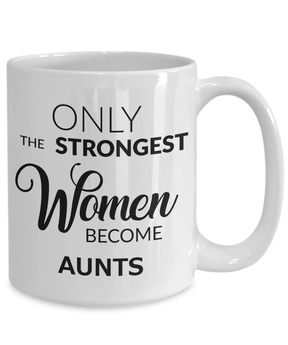 Coffee Mug For Aunts - Only the Strongest Women Become Aunts Ceramic Coffee Cup