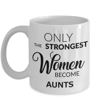Coffee Mug For Aunts - Only the Strongest Women Become Aunts Ceramic Coffee Cup