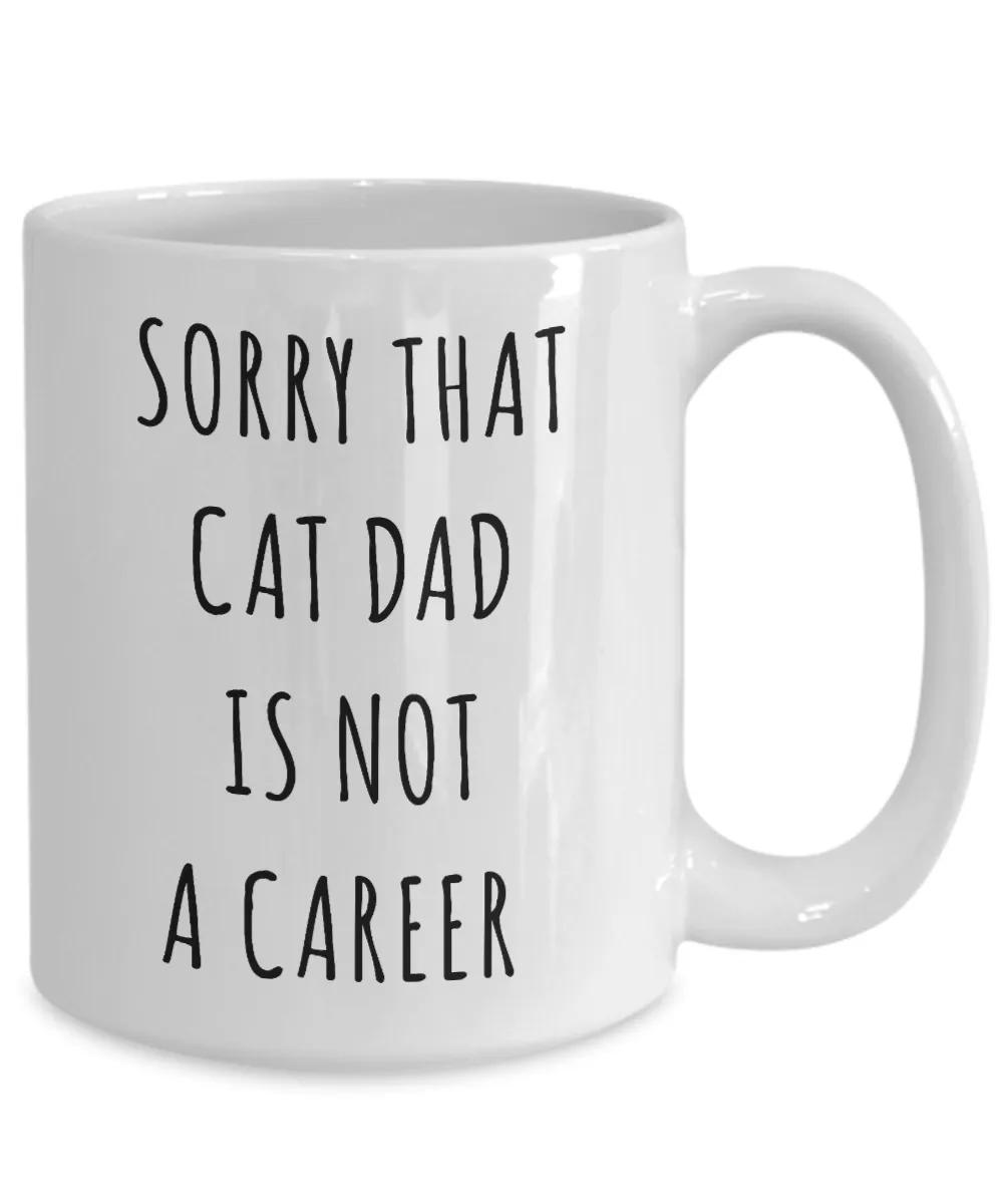 Funny Graduation Gift for Men Cat Lover Sorry That Cat Dad is Not a Career Mug Coffee Cup
