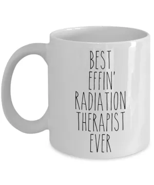 Gift For Radiation Therapist Best Effin' Radiation Therapist Ever Mug Coffee Cup Funny Coworker Gifts