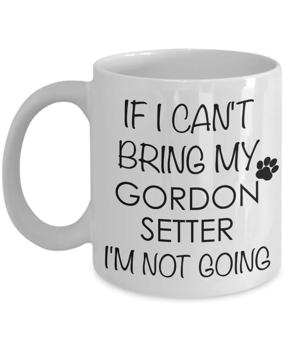 Gordon Setter Dog Gifts If I Can't Bring My I'm Not Going Mug Ceramic Coffee Cup