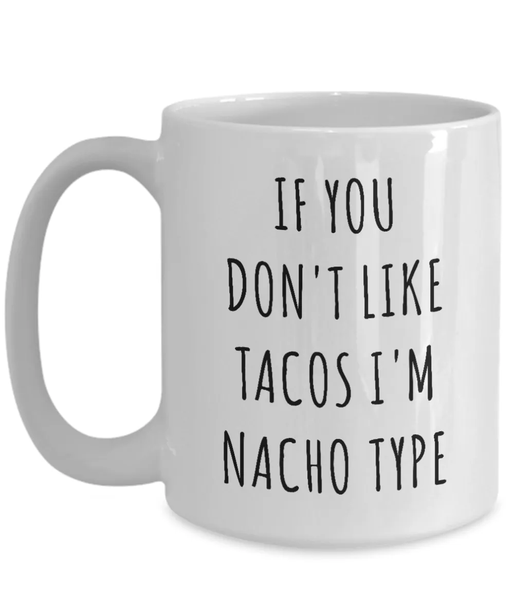 If You Don't Like Tacos I'm Nacho Type Funny Mug Nacho Average Taco Coffee Cup