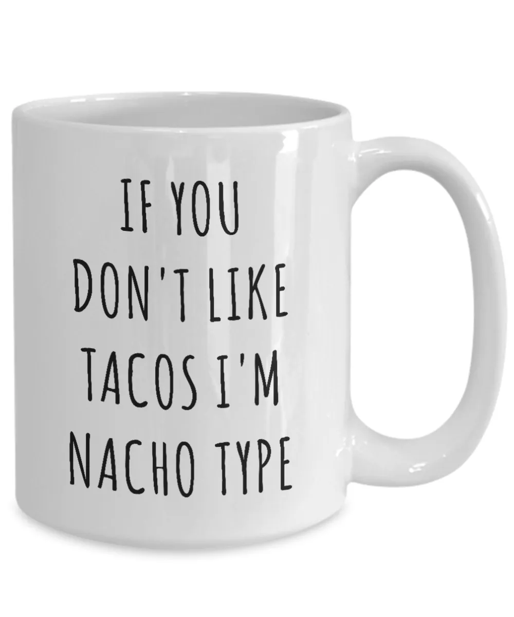 If You Don't Like Tacos I'm Nacho Type Funny Mug Nacho Average Taco Coffee Cup