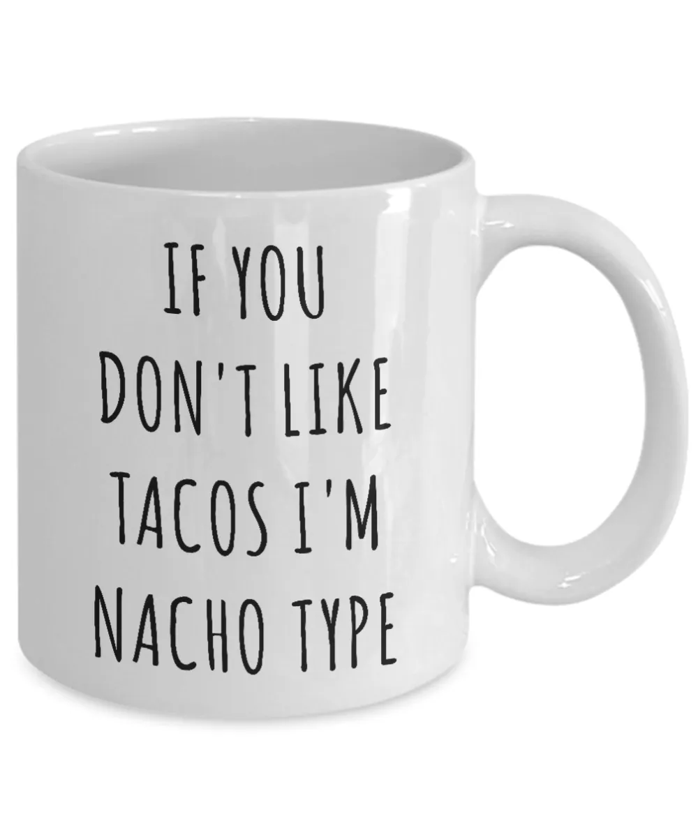 If You Don't Like Tacos I'm Nacho Type Funny Mug Nacho Average Taco Coffee Cup