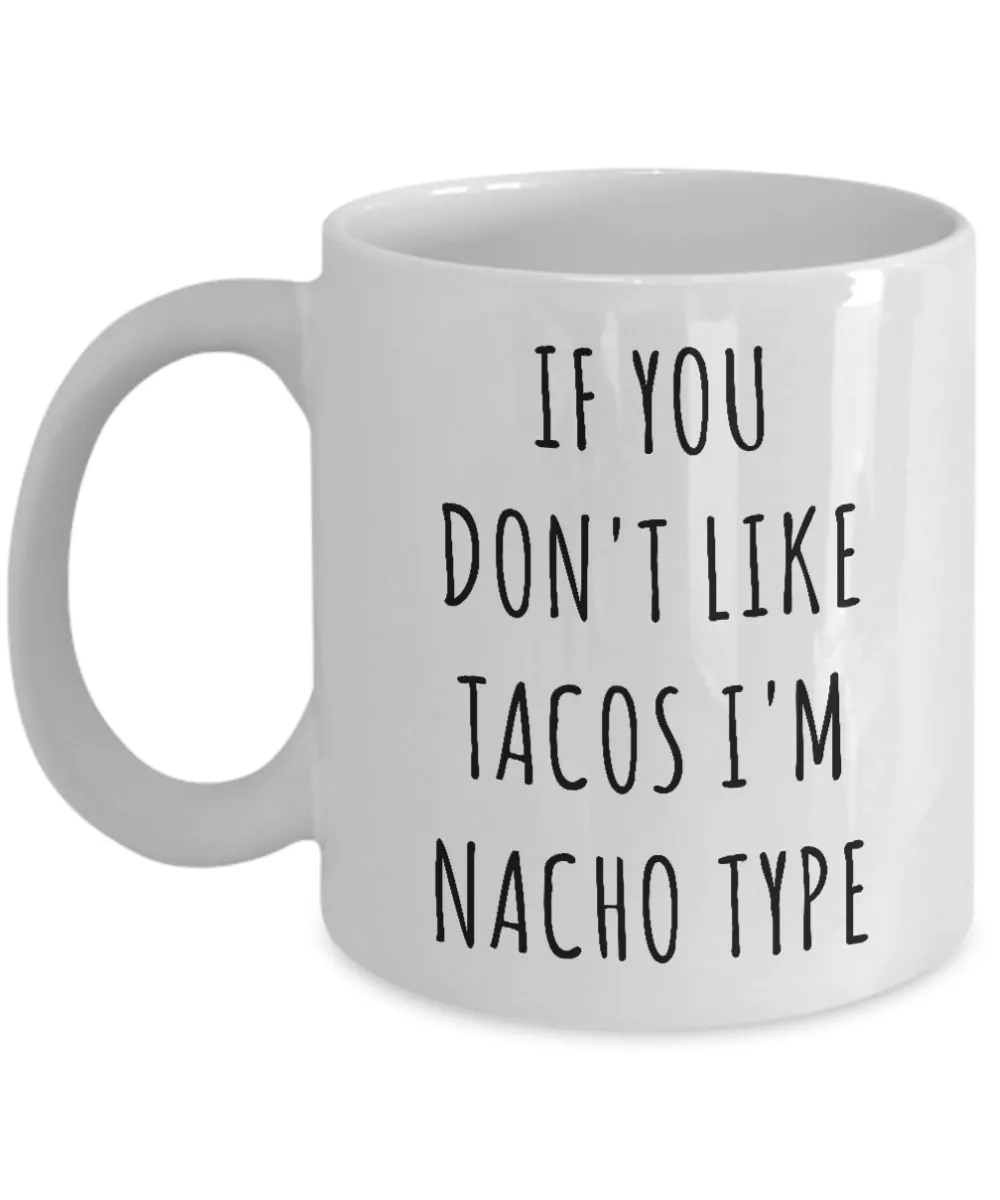 If You Don't Like Tacos I'm Nacho Type Funny Mug Nacho Average Taco Coffee Cup